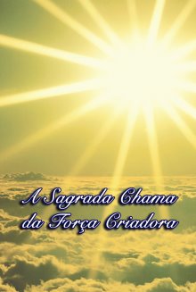 A SAGRADA CHAMA DA FOR�A CRIADORA